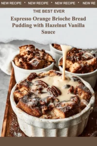 Espresso Orange Brioche Bread Pudding served with Hazelnut Vanilla Sauce