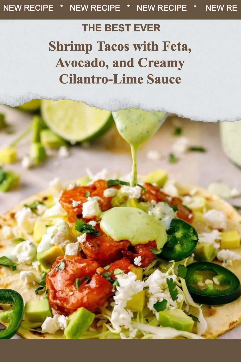 Delicious shrimp tacos topped with feta, avocado, and creamy cilantro-lime sauce.